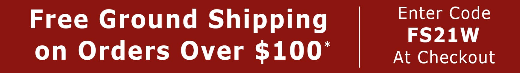 FREE FedEx Ground Shipping with $100 purchase. Enter code FS21W at checkout.