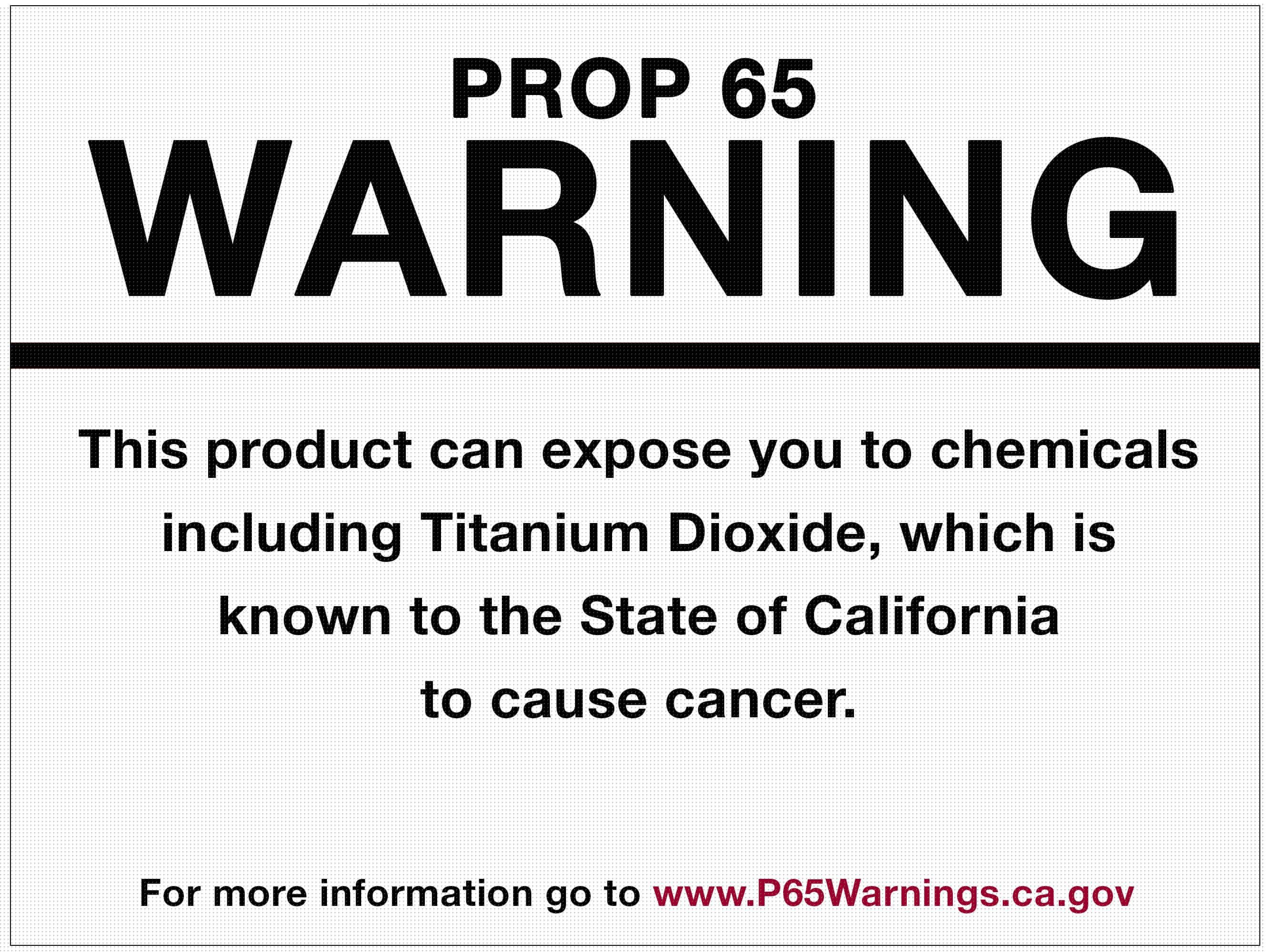 This product can expose you to chemicals including Titanium Dioxide, which is known to the State of California to cause cancer. For more information go to www.P65Warnings.ca.gov.