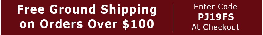 FREE FedEx Ground Shipping with $100 purchase. Enter code PJ19FS at checkout.